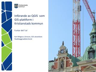 Införande av QGIS som GIS-plattform i Kristianstads kommun Funkar det? Ja!