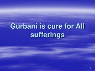 Gurbani is cure for All sufferings