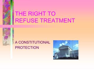 THE RIGHT TO REFUSE TREATMENT