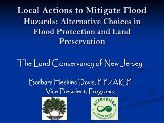 The Land Conservancy of New Jersey Barbara Heskins Davis, P.P./AICP Vice President, Programs