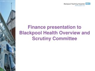 Finance presentation to Blackpool Health Overview and Scrutiny Committee