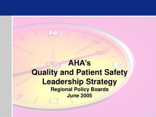 AHA’s Quality and Patient Safety Leadership Strategy Regional Policy Boards June 2005