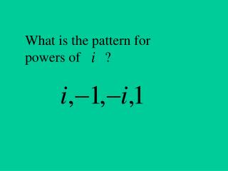 What is the pattern for powers of ?