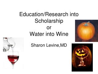 Education/Research into Scholarship or Water into Wine