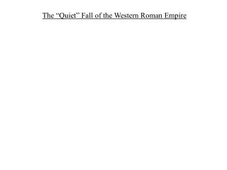 The “Quiet” Fall of the Western Roman Empire