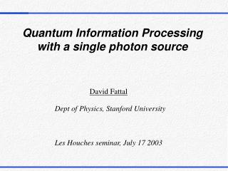 Quantum Information Processing with a single photon source