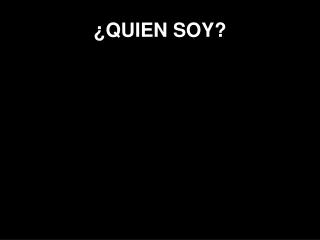 ¿QUIEN SOY?