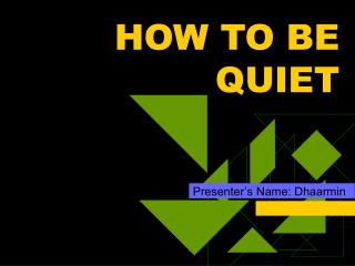 HOW TO BE QUIET