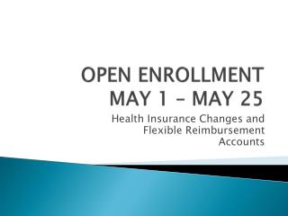 OPEN ENROLLMENT MAY 1 – MAY 25