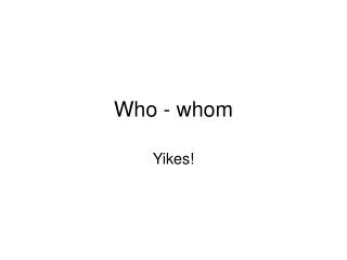 Who - whom