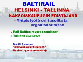 Rail Baltica rautatieseminaari Tallinna 22.05.2008 Martti Asunmaa ”kaksoiskaupunkiagentti”