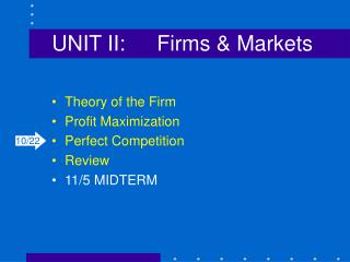 UNIT II:	Firms &amp; Markets