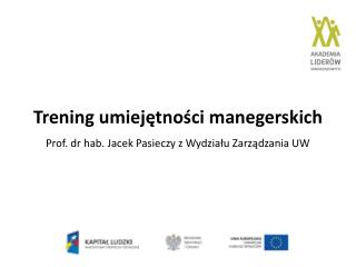 Trening umiejętności manegerskich Prof. dr hab. Jacek Pasieczy z Wydziału Zarządzania UW