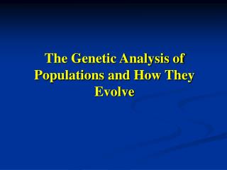 The Genetic Analysis of Populations and How They Evolve