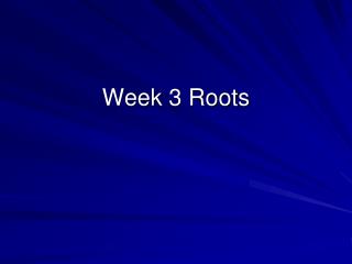 Week 3 Roots