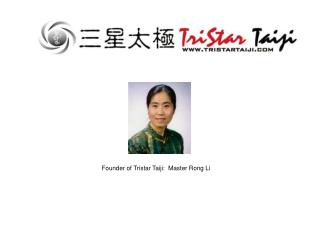 Founder of Tristar Taiji: Master Rong Li