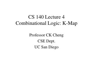 CS 140 Lecture 4 Combinational Logic: K-Map