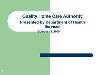 Quality Home Care Authority Presented by Department of Health Services October 13, 2009