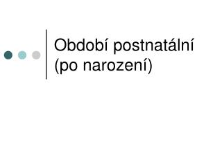 Období postnatální (po narození)