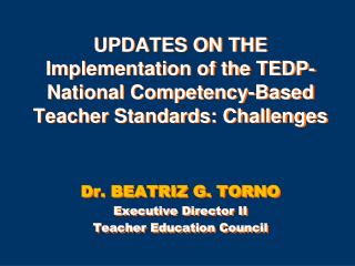 UPDATES ON THE Implementation of the TEDP-National Competency-Based Teacher Standards: Challenges