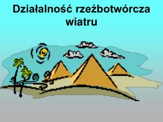 Działalność rzeźbotwórcza wiatru