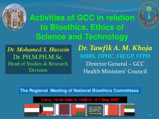 Dr. Tawfik A. M. Khoja MBBS, DPHC, FRCGP, FFPH Director General – GCC Health Ministers’ Council