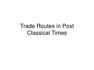 Trade Routes in Post Classical Times
