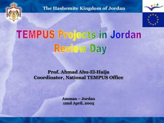 Prof. Ahmad Abu-El-Haija Coordinator, National TEMPUS Office Amman – Jordan 12nd April, 2005