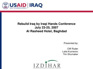 Rebuild Iraq by Iraqi Hands Conference July 23-25, 2007 Al Rasheed Hotel, Baghdad