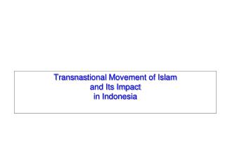 Transnas ti onal Movement of Islam and Its Impact i n Indonesia