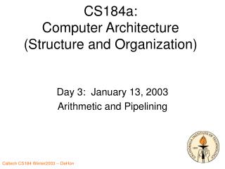 CS184a: Computer Architecture (Structure and Organization)