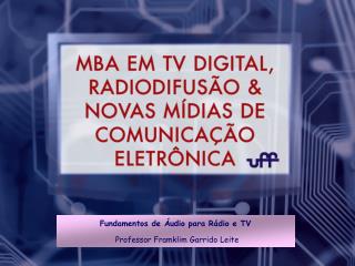 Fundamentos de Áudio para Rádio e TV Professor Framklim Garrido Leite