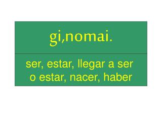 ser, estar, llegar a ser o estar, nacer, haber
