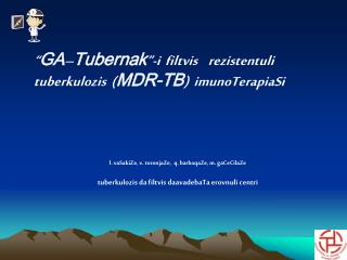 “ GA – Tubernak ”-i filtvis rezistentuli tuberkulozis ( MDR-TB ) imunoTerapiaSi