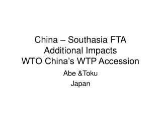 China – Southasia FTA Additional Impacts WTO China’s WTP Accession