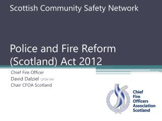 Scottish Community Safety Network Police and Fire Reform (Scotland) Act 2012