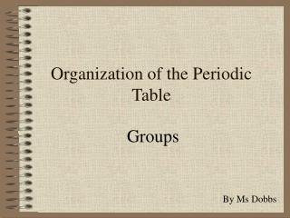 Organization of the Periodic Table