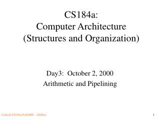 CS184a: Computer Architecture (Structures and Organization)