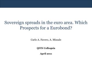 Sovereign spreads in the euro area. Which Prospects for a Eurobond? Carlo A. Favero, A. Missale