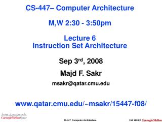 Sep 3 rd , 2008 Majd F. Sakr msakr@qatar.cmu qatar.cmu/~msakr/15447-f08/