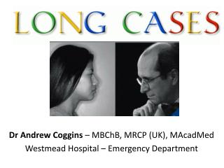 Dr Andrew Coggins – MBChB, MRCP (UK), MAcadMed Westmead Hospital – Emergency Department