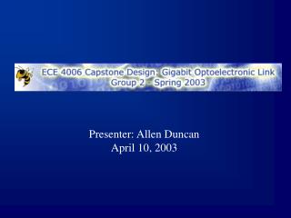 Presenter: Allen Duncan April 10, 2003