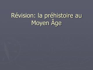 Révision: la préhistoire au Moyen Âge