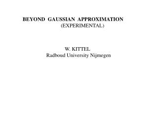 BEYOND GAUSSIAN APPROXIMATION (EXPERIMENTAL)