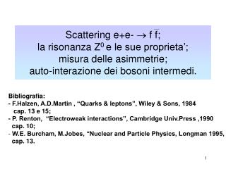 Bibliografia: - F.Halzen, A.D.Martin , “Quarks &amp; leptons”, Wiley &amp; Sons, 1984 cap. 13 e 15;