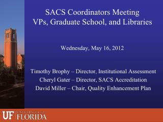 SACS Coordinators Meeting VPs, Graduate School, and Libraries Wednesday, May 16, 2012