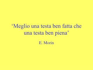 ‘Meglio una testa ben fatta che una testa ben piena’