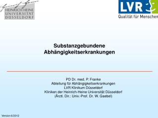 PD Dr. med. P. Franke Abteilung für Abhängigkeitserkrankungen LVR Klinikum Düsseldorf