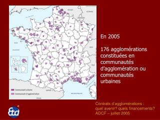 En 2005 176 agglomérations constituées en communautés d’agglomération ou communautés urbaines
