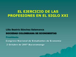 EL EJERCICIO DE LAS PROFESIONES EN EL SIGLO XXI Lilia Beatriz Sánchez Salamanca